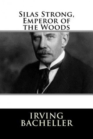 Βιβλίο Silas Strong, Emperor of the Woods Irving Bacheller