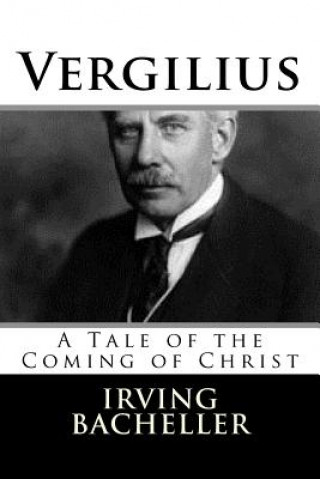 Kniha Vergilius: A Tale of the Coming of Christ Irving Bacheller