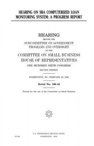 Carte Hearing on SBA computerized loan monitoring system: a progress report United States Congress