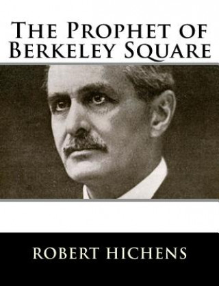 Kniha The Prophet of Berkeley Square Robert Hichens