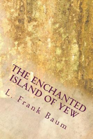 Könyv The Enchanted Island of Yew Frank L. Baum