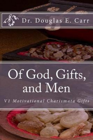 Könyv Of God, Gifts, and Men: V1 Motivational Charismata Gifts Dr Douglas E Carr