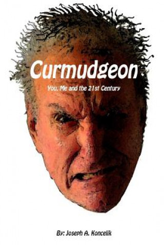 Kniha Curmudgeon: You, Me and the 21st Century Mr Joseph a Koncelik