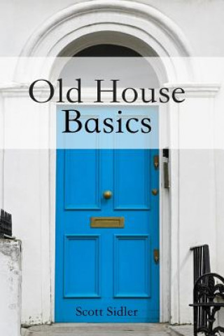 Knjiga Old House Basics Scott Sidler