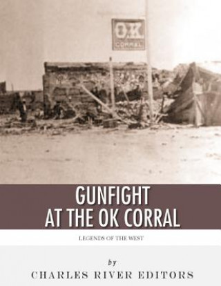 Livre Legends of the West: The Gunfight at the O.K. Corral Charles River Editors