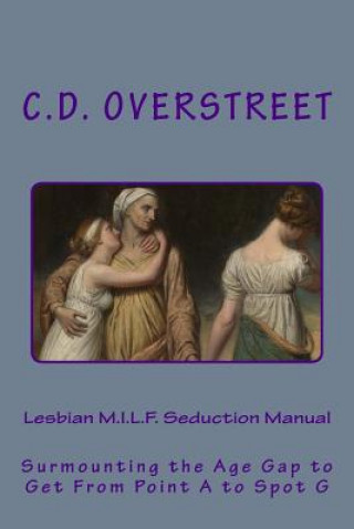 Libro Lesbian M.I.L.F. Seduction Manual: Surmounting the Age Gap to Get From Point A to Spot G C D Overstreet