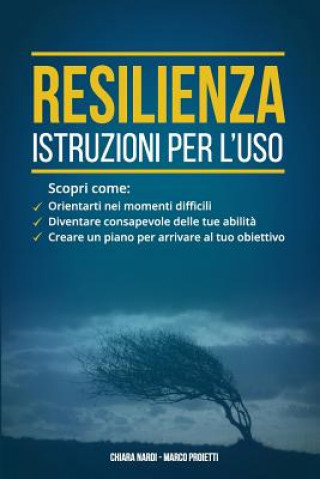 Kniha Resilienza: istruzioni per l'uso: Scopri come: orientarti nei momenti difficili, diventare consapevole delle tue abilita', creare Marco Proietti