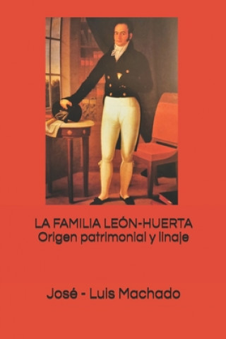 Carte LA FAMILIA LEÓN-HUERTA. Origen patrimonial y linajes. Jose - Luis Machado
