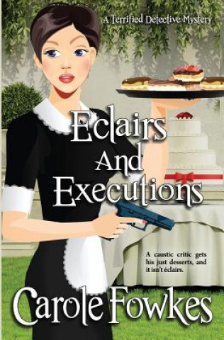 Buch Eclairs and Executions: A Terrified Detective Mystery Book MS Carole Fowkes