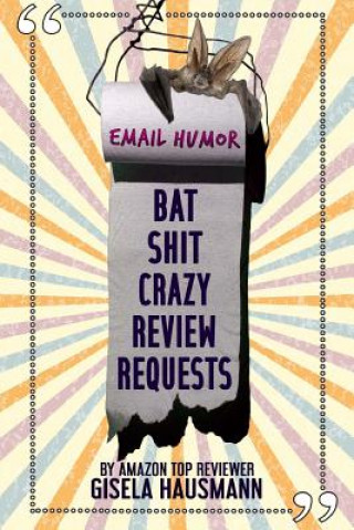 Kniha BAT SHIT CRAZY Review Requests: Email Humor Gisela Hausmann