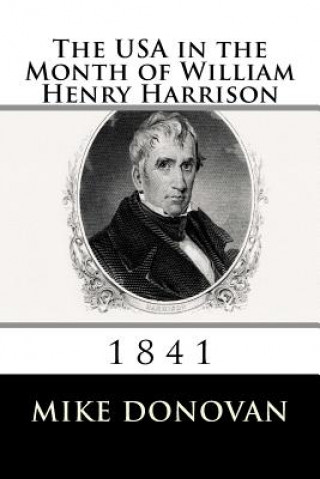 Book The USA in the Month of William Henry Harrison: 1841 Mike Donovan