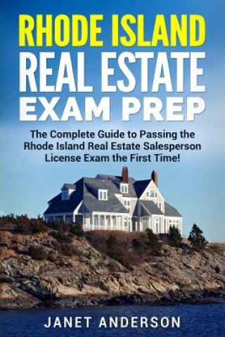 Kniha Rhode Island Real Estate Exam Prep: The Complete Guide to Passing the Rhode Island Real Estate Salesperson License Exam the First Time! Janet Anderson