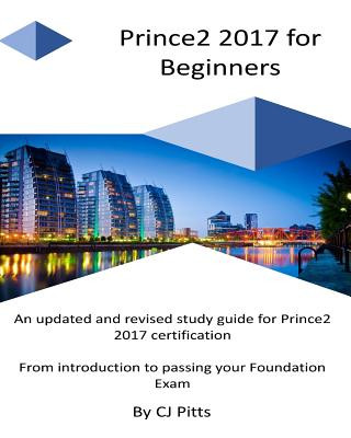 Книга Prince2 2017 for Beginners: A self study guide for Prince2 2017 C J Pitts