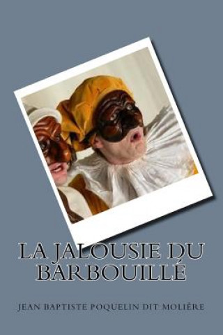 Kniha La jalousie du Barbouille Jean Baptiste Poquelin Dit Moliere