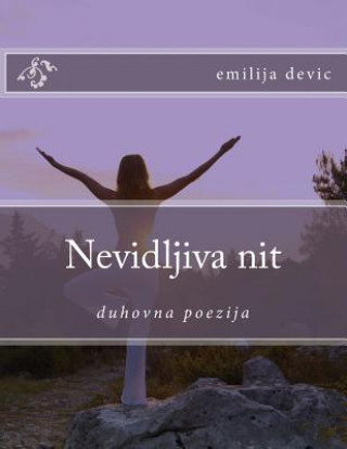 Kniha Nevidljiva Nit: Duhovna Poezija Emilija Emily Devic