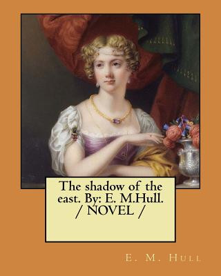 Książka The shadow of the east. By: E. M.Hull. / NOVEL / Edith Maude Hull