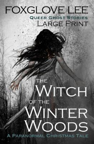 Βιβλίο The Witch of the Winter Woods: Large Print: A Paranormal Christmas Tale Foxglove Lee