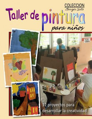 Książka Taller de Pintura para Ninos: 12 Proyectos para Desarrollar la Creatividad Roland Borges Soto