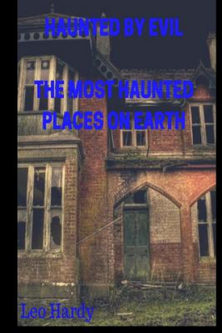 Książka Haunted By Evil The Most Haunted Places on Earth Leo Hardy