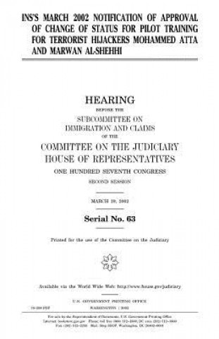 Kniha Ins's March 2002 Notification of Approval of Change of Status for Pilot Training for Terrorist Hijackers Mohammed Atta and Marwan Al-Shehhi United States Congress