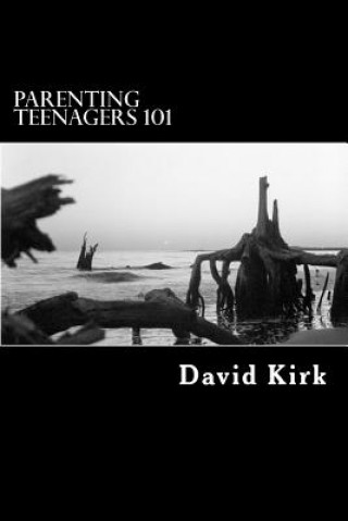 Kniha Parenting Teenagers 101: A Lesson in Conflict Resolution David Kirk