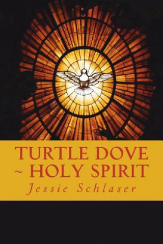 Kniha Turtle Dove Holy Spirit Jessie Schlaser