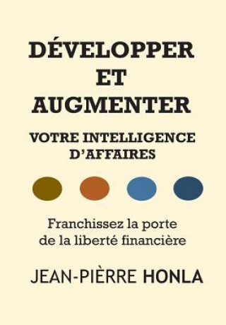 Carte Développer Et Augmenter Votre Intelligence d'Affaires: Franchissez La Porte de la Liberté Financi?re Jean-Pierre Honla
