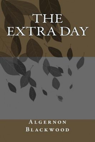 Kniha The Extra Day Algernon Blackwood