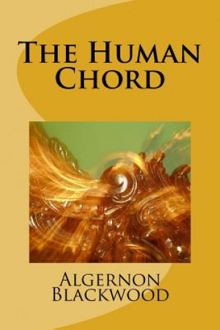 Kniha The Human Chord Algernon Blackwood