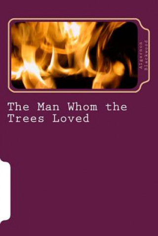 Книга The Man Whom the Trees Loved Algernon Blackwood