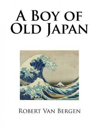 Knjiga A Boy of Old Japan Robert Van Bergen