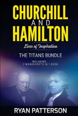 Könyv CHURCHILL and HAMILTON: The TITANS Bundle: Lives of Inspiration Ryan Patterson