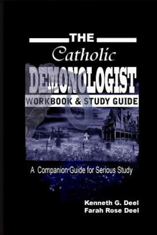 Kniha The Catholic Demonologist: Workbook and Study Guide: A companion guidebook for the serious Demonology study Kenneth G Deel