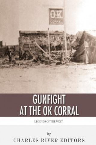 Livre Legends of the West: The Gunfight at the O.K. Corral Charles River Editors