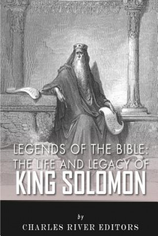 Kniha Legends of the Bible: The Life and Legacy of King Solomon Charles River Editors