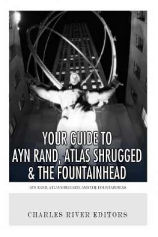 Libro Your Guide to Ayn Rand, Atlas Shrugged, and The Fountainhead Charles River Editors