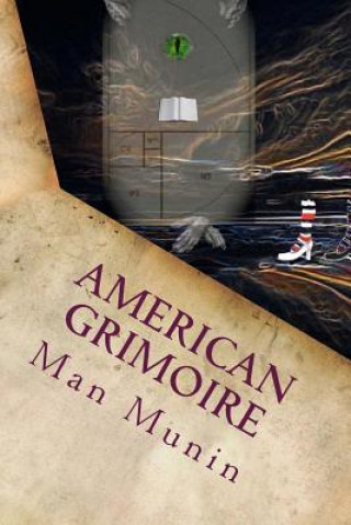 Könyv American Grimoire: A Patriotic Guide to American Deities, Demons, Muses and Witches Man Munin
