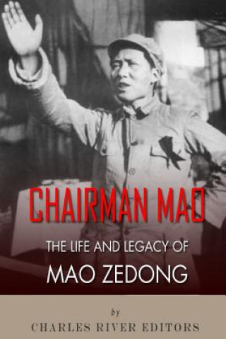 Carte Chairman Mao: The Life and Legacy of Mao Zedong Charles River Editors