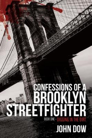 Kniha Confessions of a Brooklyn Streetfighter: Book One - Digging in the Dirt John Dow