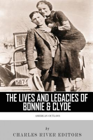 Book American Outlaws: The Lives and Legacies of Bonnie & Clyde Charles River Editors