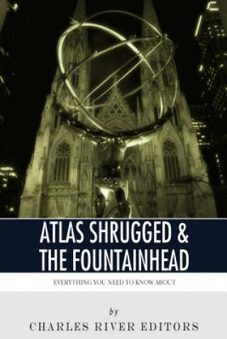 Книга Everything You Need to Know About Atlas Shrugged and The Fountainhead Charles River Editors