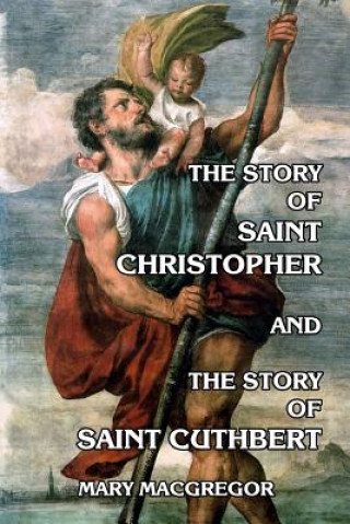 Livre Story of Saint Christopher and The Story of Saint Cuthbert Mary MacGregor