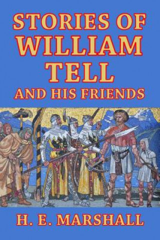 Kniha Stories of William Tell and His Friends H E Marshall