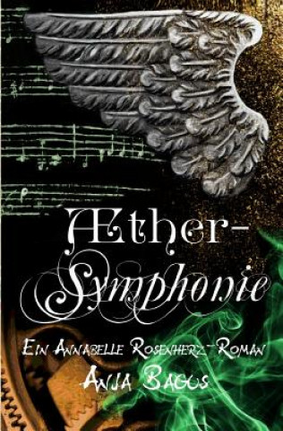Könyv Aethersymphonie: Ein Annabelle Rosenherz Roman Anja Bagus