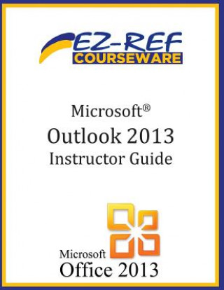 Book Microsoft Outlook 2013: (Instructor Guide) Ez-Ref Courseware