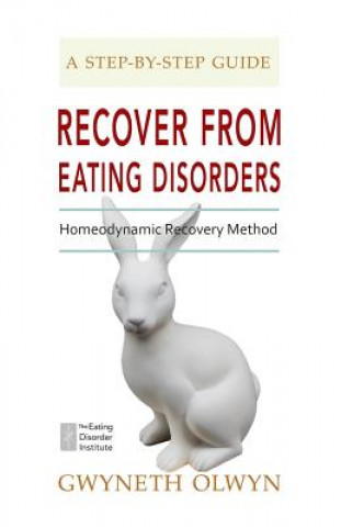 Könyv Recover from Eating Disorders: Homeodynamic Recovery Method, a Step-By-Step Guide Gwyneth Olwyn