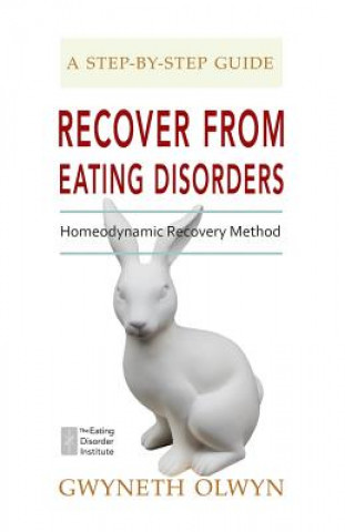 Kniha Recover from Eating Disorders: Homeodynamic Recovery Method, a Step-By-Step Guide Gwyneth Olwyn