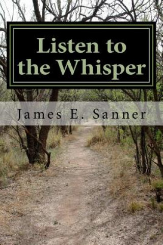 Kniha Listen to the Whisper Mr James E Sanner