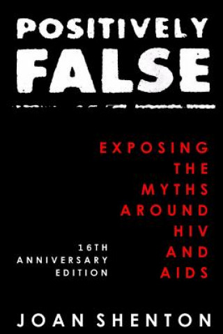 Carte Positively False: Exposing the Myths around HIV and AIDS - 16th Anniversary Edition Joan Shenton