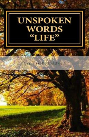 Kniha Unspoken Words "LIFE": Love, Life and Pain - Volume 2 Cee Cee H Caldwell-Miller